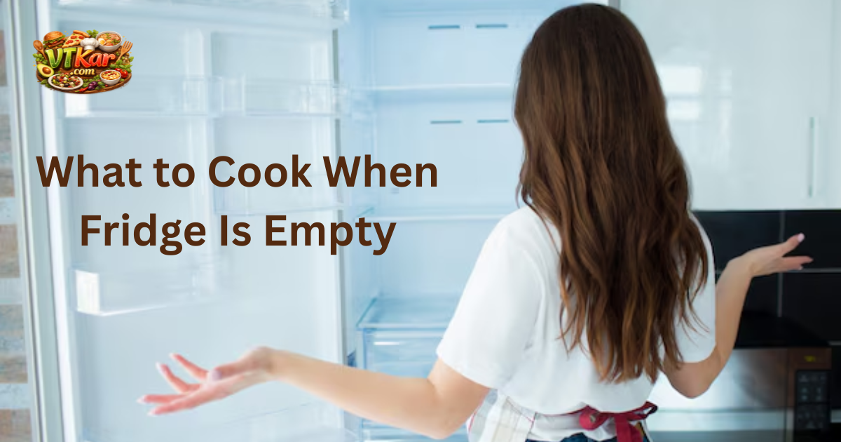 What to Cook When Fridge Is Empty